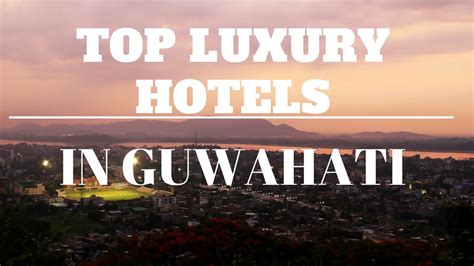 Top Luxury Hotels In Guwahatiassam Youtube