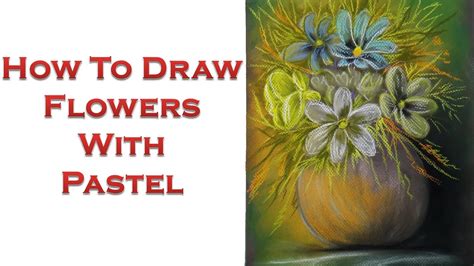 How To Draw Flower With Pastel Still Life Painting Of A