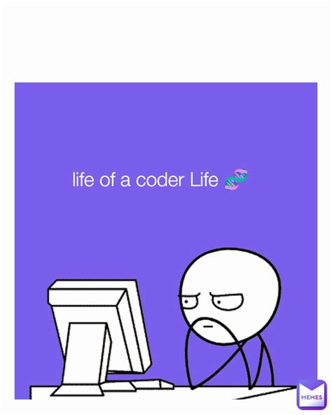Life Of A Coder Life 🧬 2012111030 Memes