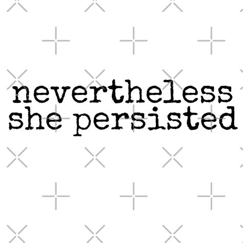 Nevertheless She Persisted By Madedesigns Redbubble