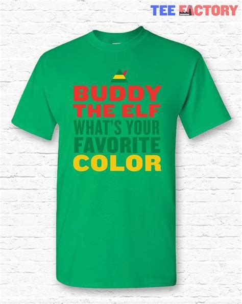 There are 999 elf quotes shirt for sale on etsy, and they cost 18,76 $ on average. Buddy the Elf What's Your Favorite Color Christmas T-shirt Tshirt Tee Shirt Gift • Buddy the Elf ...