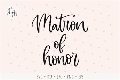 Matron Of Honor Cut File Svg Dxf Eps Png 