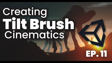 Intro To Creating Tilt Brush Cinematics In Unity Becoming A Vr