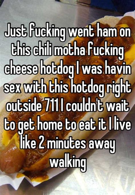 Just Fucking Went Ham On This Chili Motha Fucking Cheese Hotdog I Was