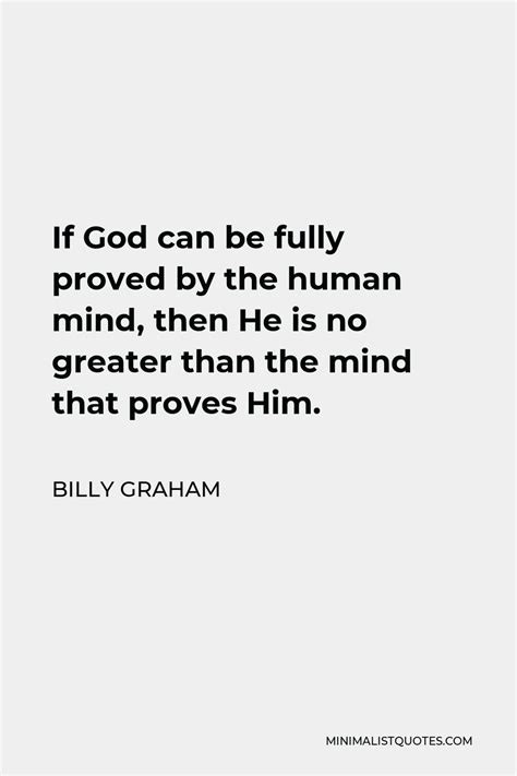 Billy Graham Quote If God Can Be Fully Proved By The Human Mind Then
