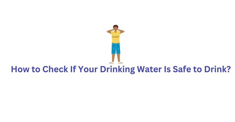 How To Check If Your Drinking Water Is Safe To Drink