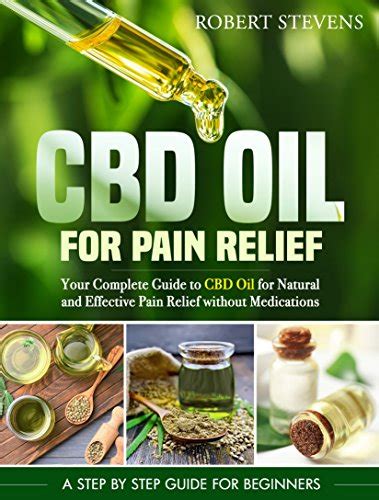Cbd Oil For Pain Relief Your Complete Guide To Cbd Oil For Natural And