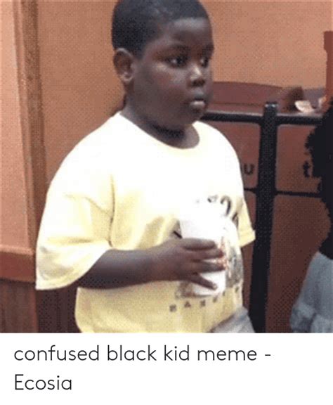 Confused Black Kid Meme Ecosia Confused Meme On Meme