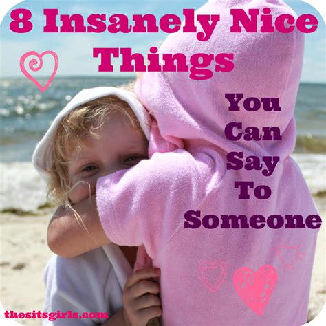 Besides, your simple act of courageousness and your willingness to be vulnerable enough to tell a joke will win the reward of a smile, making others feel better. Nice Things to Say to a Friend | Nice Things To Say to a Girl