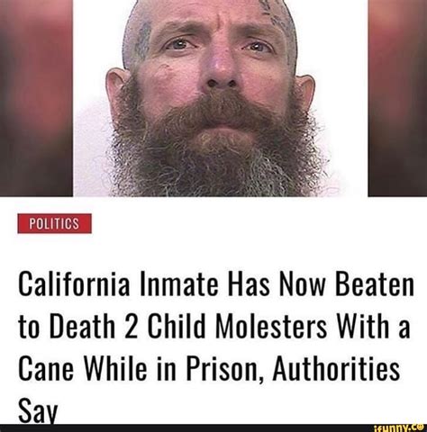 California Inmate Has Now Beaten To Death 2 Child Molesters With A Cane