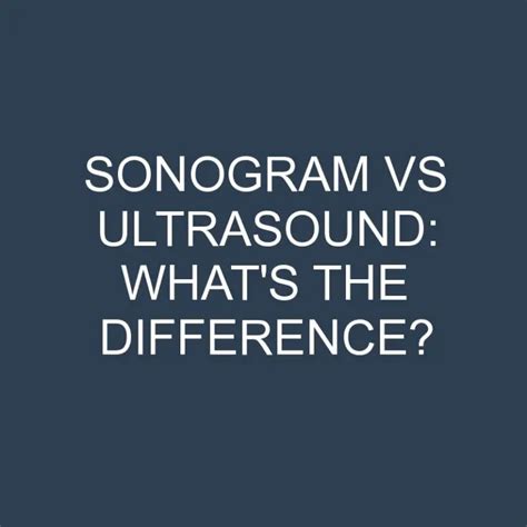 Sonogram Vs Ultrasound Whats The Difference Differencess