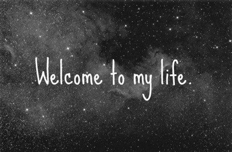 Welcome To My Life Pictures Photos And Images For Facebook Tumblr