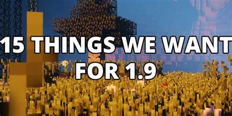 15 Things We Want In Minecraft 19 Its Snapshot Season Again With