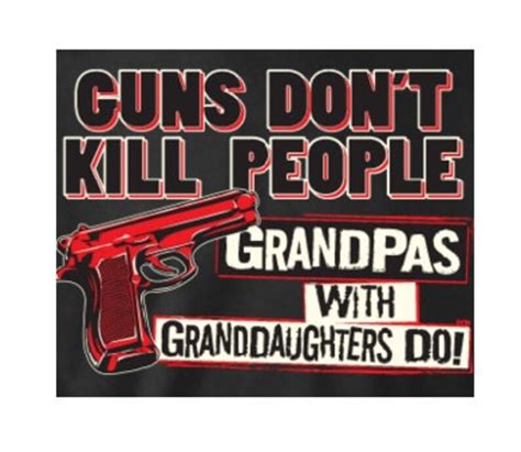 Guns Dont Kill People Grandpas With Granddaughters Do T T Etsy