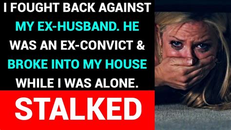 I Fought Back Against My Ex Husband Who Was An Ex Convict And Broke Into My House While I Was