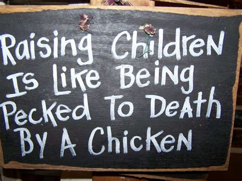 Raising Children Is Like Being Pecked To Death By A