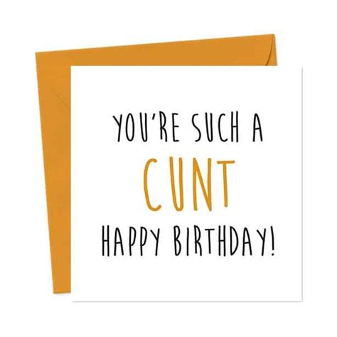 Youre Such A Cunt Happy Birthday You Said It