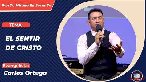 El Sentir De Cristo Evangelista Carlos Ortega Youtube