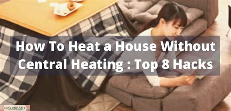 How To Heat A House Without Central Heating Top 8 Hacks