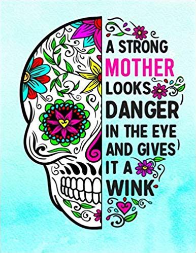 We wake from one dream into another dream. A Strong Mother Looks Danger In The Eye And Gives It A Wink: Sugar Skull Notebook 100 Blank ...