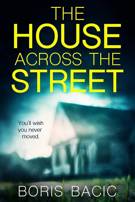 Amazon Com The House Across The Street A Suspenseful Thriller With A Twist You Ll Never See