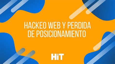 C Mo Afecta Un Hackeo Al Posicionamiento Web Hit