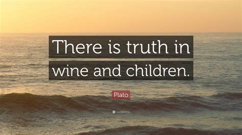 Plato Quote “there Is Truth In Wine And Children” 12 Wallpapers