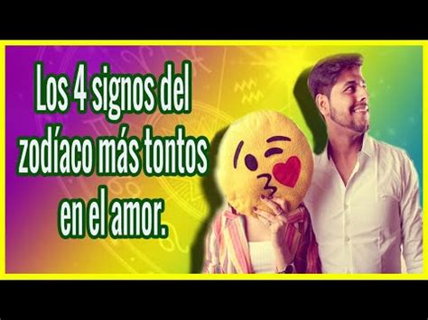 Los 4 signos del zodiaco más tontos en el amor YouTube