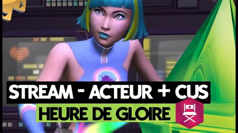 Les Sims 4 Heure De Gloire Stream 1 Acteur Cus Youtube