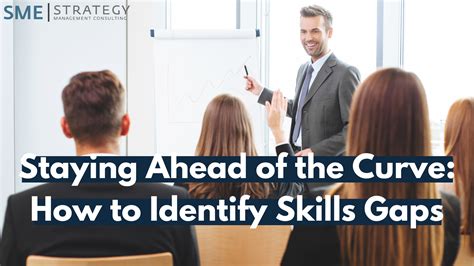 Staying Ahead Of The Curve How To Identify Skills Gaps