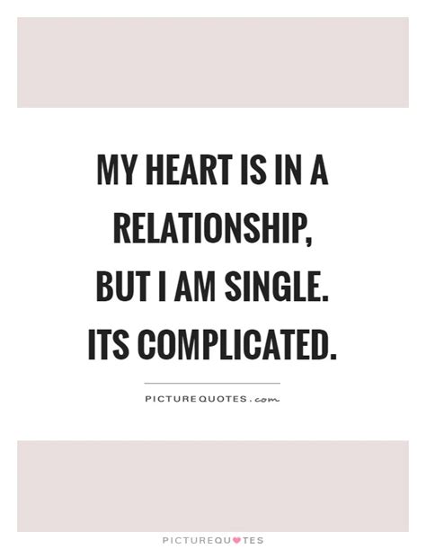 My Heart Is In A Relationship But I Am Single Its Complicated