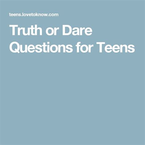 Truth Or Dare Questions For Teens Questions Pinterest