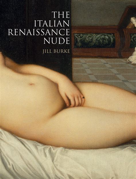 The Italian Renaissance Nude Jill Burke On Female Life Modelsyale