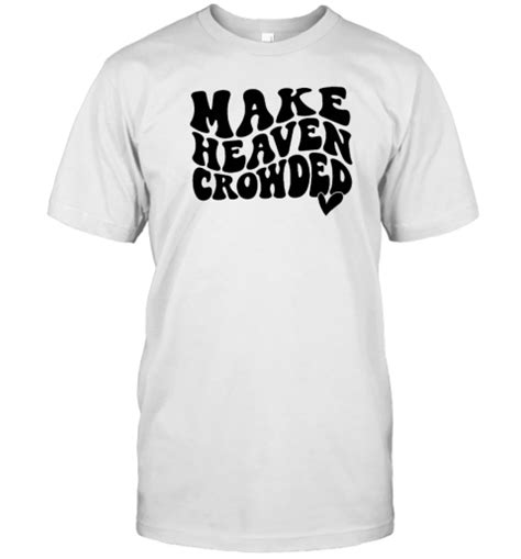 Make Heaven Crowded Tee Shirt Shirtelephant Office