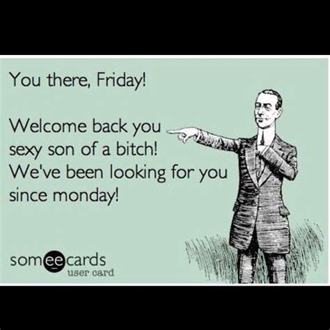 Friday You Sob You Lol Hilarious Someecards Lol