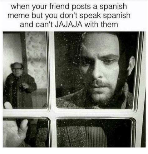 When Your Friend Posts A Spanish Meme But You Dont Speak