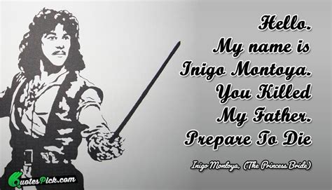 The character spent his whole time training swordfight. "My name is Inigo Montoya. You killed my father. Prepare to die." —The Princess Bride | Book ...