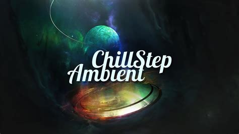 Chillstep And Ambient Mix 2022 2 Hours Youtube