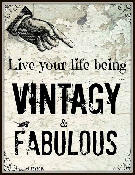 Live Your Life Being Vintagy And Fabulous Antique Quotes Vintage