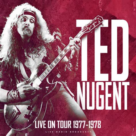 Live On Tour 1977 1978 Live Ted Nugent Qobuz