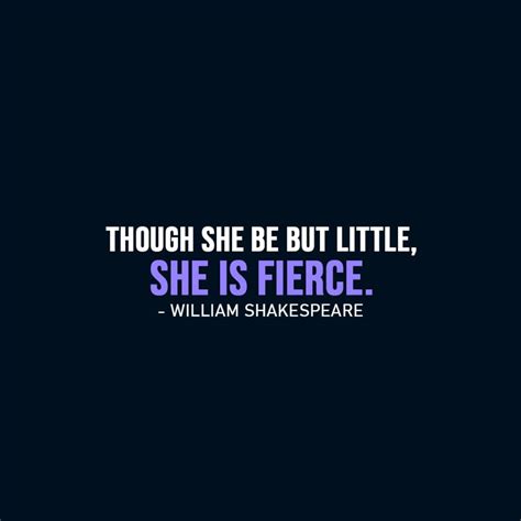 Though She Be But Little She Is Fierce Scattered Quotes