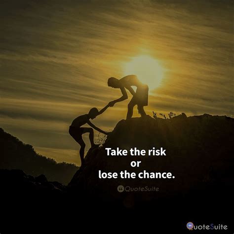 Take The Risk Or Lose The Chance Inspirational Sayings Reality Of