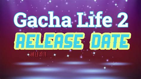 Gacha Life 2 Release Date Liobare