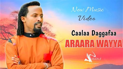 Caalaa Daggafaa Araara Wayya New Ethiopian Oromo Musicofficial Video