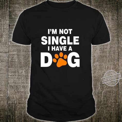 Im Not Single I Have A Dog Dog Owner Shirt