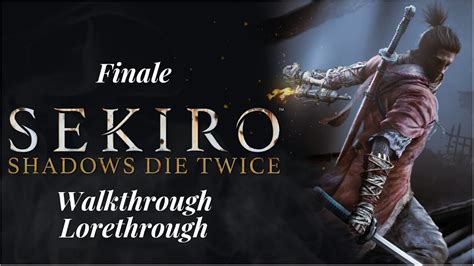 Sekiro Shadows Die Twice Walkthrough Lorethrough Finale All Endings