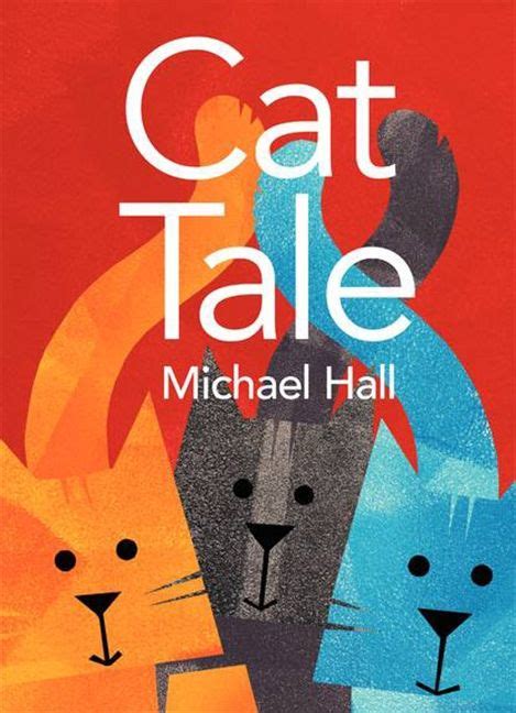 Cat Tale By Michael Hall Hall Just Might Be The Next Eric Carle With