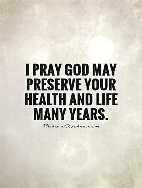 I Pray God May Preserve Your Health And Life Many Years Picture Quotes