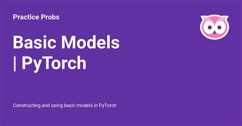 Basic Models PyTorch Practice Probs