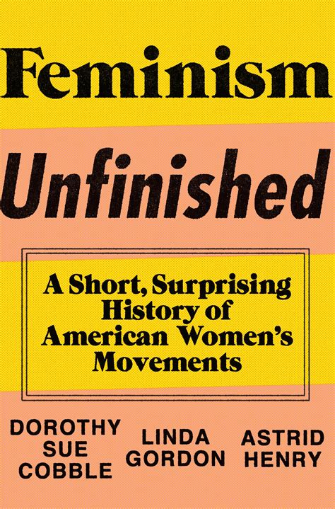 Review ‘feminism Unfinished By Dorothy Sue Cobble Linda Gordon And